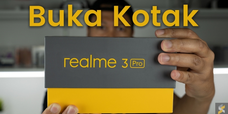 Buka Kotak: Realme 3 Pro, Si Pengucar Kacir Segmen Midrange