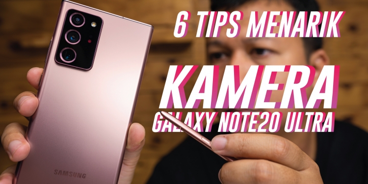 Galaxy Note20 Ultra: 6 Tips Menarik Kameranya