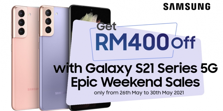 PROMO: 5 tawaran hebat dalam Jualan Epik Hujung Minggu Samsung Galaxy S21