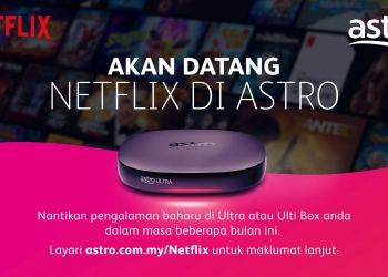 Astro meterai perjanjian dengan Netflix, pelanggan akan boleh tonton Netflix di Ultra & Ulti Box