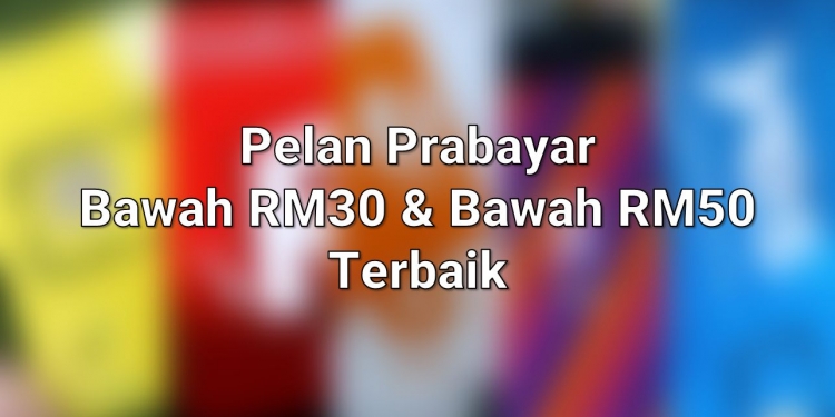 Pelan prabayar terbaik bawah RM30 dan RM50 tahun 2022