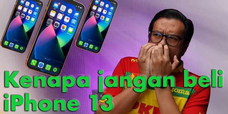 Kenapa jangan beli iPhone 13?