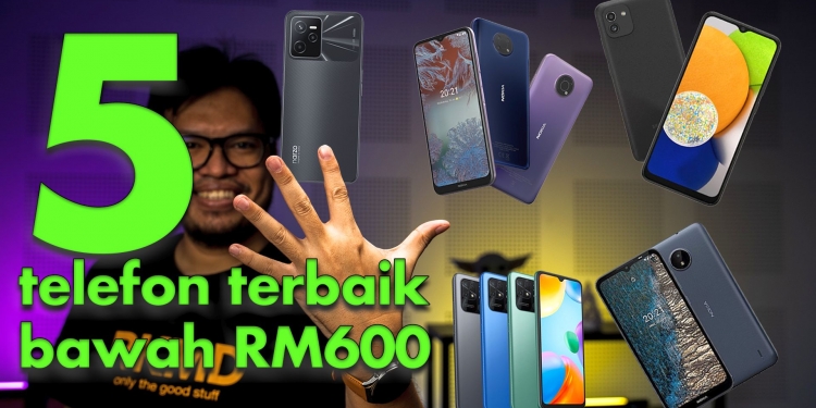 5 telefon terbaik bawah RM600 di Malaysia (Mei 2022)