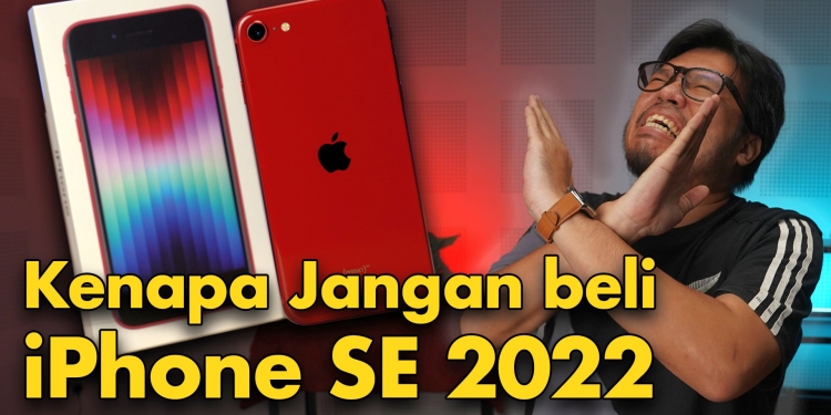 Kenapa jangan beli iPhone SE 2022?