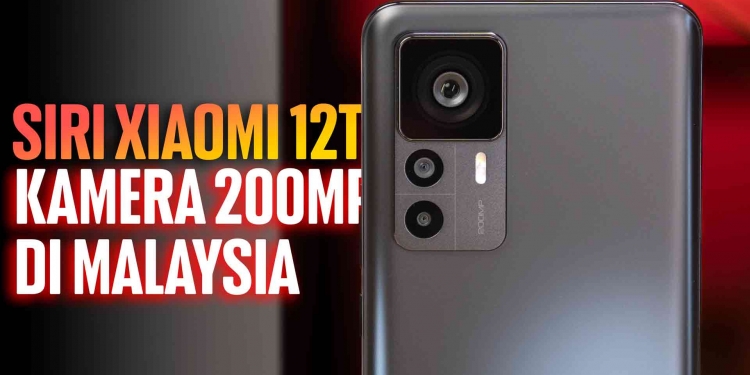 Siri Xiaomi 12T di Malaysia, semua perkara yang anda perlu tahu tentangnya
