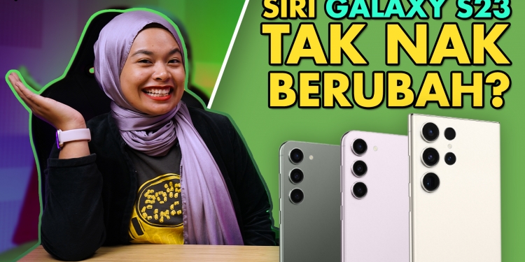 Galaxy S23 tak banyak beza dengan siri dulu? Apa Dah Jadi? #16 