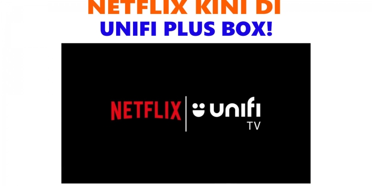 Netflix boleh dipasang di Unifi Plus Box sekarang, setelah disekat sekian lama