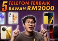 5 Terbaik: Telefon bawah RM2,000 (2024), power dan berbaloi