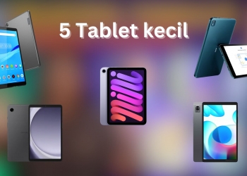 5 Terbaik: Tablet mini bawah 9″ ada prestasi baik dengan harga berpatutan