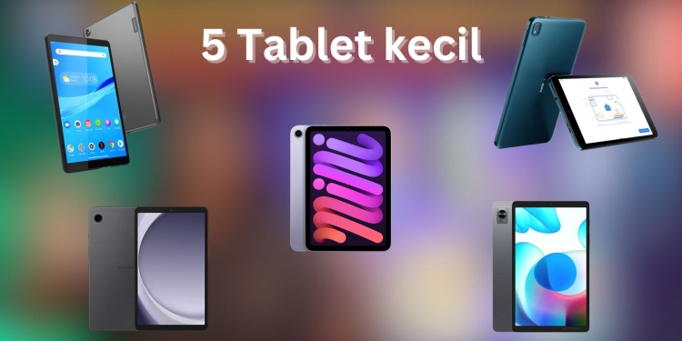 5 Terbaik: Tablet mini bawah 9″ ada prestasi baik dengan harga berpatutan