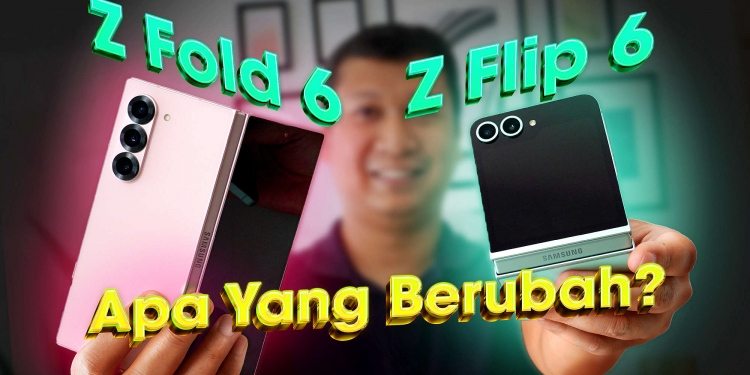 Galaxy Z Fold 6 & Z Flip 6: Apa yang sama dan apa yang berubah?